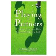 Playing Partners A Father, a Son, and Their Shared Addiction to Golf by Peper, George, 9780446527071