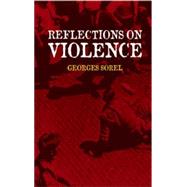 Reflections on Violence by Sorel, Georges; Hulme, T. E.; Roth, J.; Shils, Edward A., 9780486437071