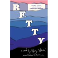 Betty A novel by Mcdaniel, Tiffany, 9780525657071