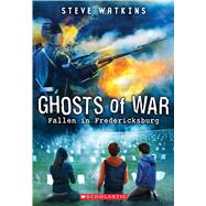 Fallen in Fredericksburg (Ghosts of War #4) by Watkins, Steve, 9780545837071