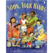 Soon, Your Hands by Stutzman, Jonathan; Lilly, Elizabeth, 9780593427071