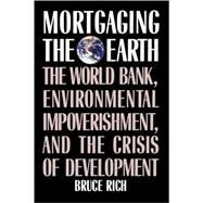 Mortgaging the Earth by Rich, Bruce, 9780807047071
