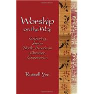 Worship on the Way: Exploring Asian North American Christian Experience by Yee, Russell; Witvliet, John D., 9780817017071