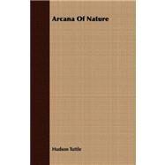 Arcana of Nature by Tuttle, Hudson, 9781408667071