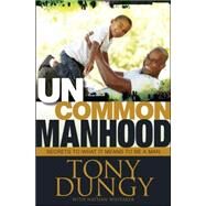 Uncommon Manhood by Dungy, Tony; Whitaker, Nathan (CON), 9781414367071