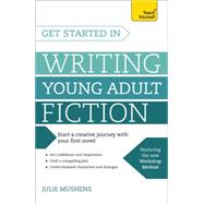 Get Started in Writing Young Adult Fiction by Mushens, Juliet, 9781473607071