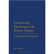 Dreams and Dreaming in the Roman Empire Cultural Memory and Imagination by Harrisson, Juliette, 9781474217071