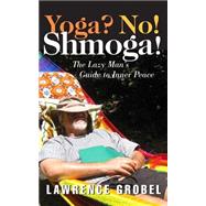 Yoga? No! Shmoga! by Grobel, Lawrence, 9781500707071