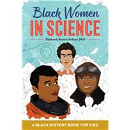 Black Women in Science by Pellum, Kimberly Brown, Ph.D.; Conner, Rosetta A.; Morris, Keisha, 9781641527071