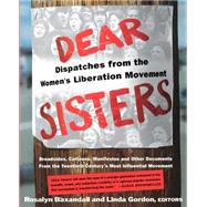 Dear Sisters Dispatches From The Women's Liberation Movement by Baxandall, Rosalyn Fraad; Gordon, Linda, 9780465017072