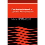 Evolutionary Economics: Applications of Schumpeter's Ideas by Edited by Horst Hanusch, 9780521067072