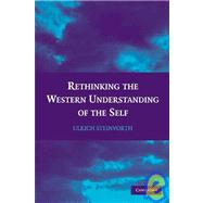 Rethinking the Western Understanding of the Self by Ulrich Steinvorth, 9780521757072