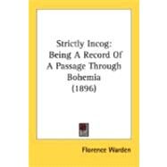 Strictly Incog : Being A Record of A Passage Through Bohemia (1896) by Warden, Florence, 9780548897072