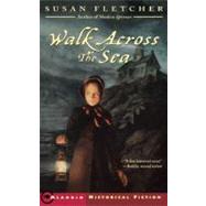 Walk Across the Sea by Fletcher, Susan, 9780689857072