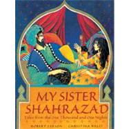 My Sister Shahrazad: Tales from the Arabian Nights by Leeson, Robert, 9780711217072
