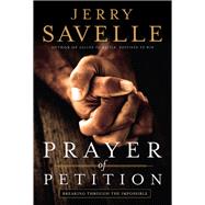 Prayer of Petition by Savelle, Jerry, 9780800797072