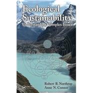 Ecological Sustainability: Understanding Complex Issues by Northrop; Robert B., 9781138077072
