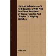 Life and Adventures of Ned Buntline : With Ned Buntline's Anecdote of Frank Forester and Chapter of Angling Sketches by Pond, Fred E., 9781409717072
