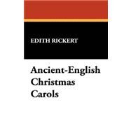 Ancient English Christmas Carols: Mcccc to Mdcc by Rickert, Edith (CON), 9781434467072