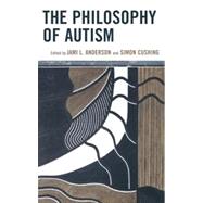 The Philosophy of Autism by Anderson, Jami L.; Cushing, Simon, 9781442217072