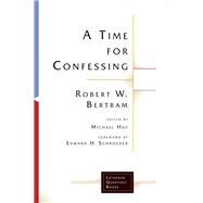 A Time for Confessing by Bertram, Robert W.; Hoy, Michael; Schroeder, Edward H., 9781506427072