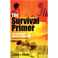 The Survival Primer 200 Simple Daily Survival Techniques by Warner, Mark A., 9781631927072
