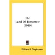 The Land Of Tomorrow by Stephenson, William B., 9780548887073