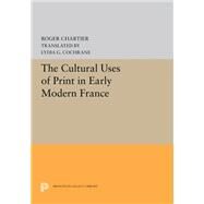 The Cultural Uses of Print in Early Modern France by Chartier, Roger; Cochrane, Lydia G., 9780691657073