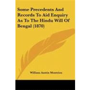 Some Precedents and Records to Aid Enquiry As to the Hindu Will of Bengal by Montriou, William Austin, 9781104307073