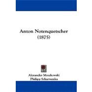 Anton Notenquetscher by Moszkowski, Alexander; Scharwenka, Philipp, 9781104617073