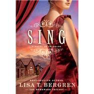 Sing A Novel of Colorado by Bergren, Lisa T., 9781434767073