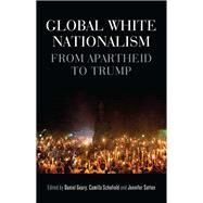 The Global History of White Nationalism by Geary, Daniel; Schofield, Camilla; Sutton, Jennifer, 9781526147073