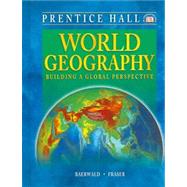 World Geography: Building a Global Perspective by Baerwald, Thomas J.; Fraser, Celeste; Dorling Kindersley, Inc., 9780131817074