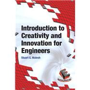 Introduction to Creativity and Innovation for Engineers by Walesh, Stuart G., 9780133587074