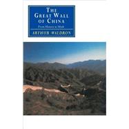 The Great Wall of China: From History to Myth by Arthur Waldron, 9780521427074