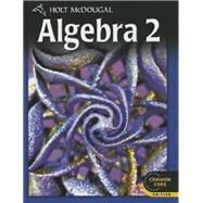 Holt Mcdougal Algebra 2 Common Core : Student Edition 2012 by Holt McDougal, 9780547647074