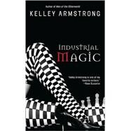 Industrial Magic Women of the Otherworld by ARMSTRONG, KELLEY, 9780553587074