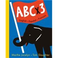 ABC x 3 English, Espanol, Francais by Jocelyn, Marthe; Slaughter, Tom, 9780887767074
