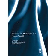 International Mediation in a Fragile World by Carment; David, 9781138297074