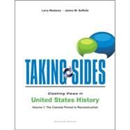 Taking Sides: Clashing Views in United States History, Volume 1: The Colonial Period to Reconstruction by Madaras, Larry; Sorelle, James, 9781259217074