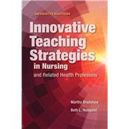 Innovative Teaching Strategies in Nursing and Related Health Professions by Bradshaw, Martha J.; Hultquist, Beth L., 9781284107074