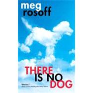 There Is No Dog by Rosoff, Meg, 9781410447074