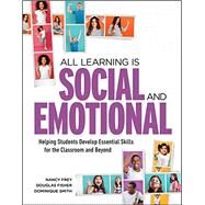 All Learning Is Social and Emotional: Helping Students Develop Essential Skills for the Classroom and Beyond by Frey, Nancy; Fisher, Douglas; Smith, Dominique, 9781416627074