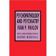 Psychopathology and Psychiatry by Pavlov,Ivan P., 9781560007074