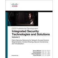 Integrated Security Technologies and Solutions - Volume II Cisco Security Solutions for Network Access Control, Segmentation, Context Sharing, Secure Connectivity and Virtualization by Woland, Aaron; Santuka, Vivek; Sanbower, Jamie; Mitchell, Chad, 9781587147074