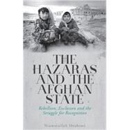 The Hazaras and the Afghan State Rebellion, Exclusion and the Struggle for Recognition by Ibrahimi, Niamatullah, 9781849047074