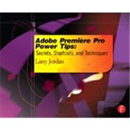 Adobe Premiere Pro Power Tips: Secrets, Shortcuts, and Techniques by Jordan; Larry, 9780415657075