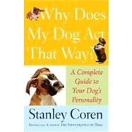 Why Does My Dog Act That Way? A Complete Guide to Your Dog's Personality by Coren, Stanley, 9780743277075