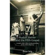 Rudolf Steiner and the Fifth Gospel by Selg, Peter, 9780880107075