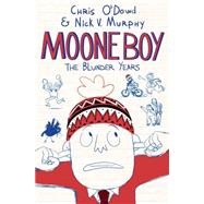 Moone Boy The Blunder Years by O'Dowd, Chris; Murphy, Nick V., 9781250057075